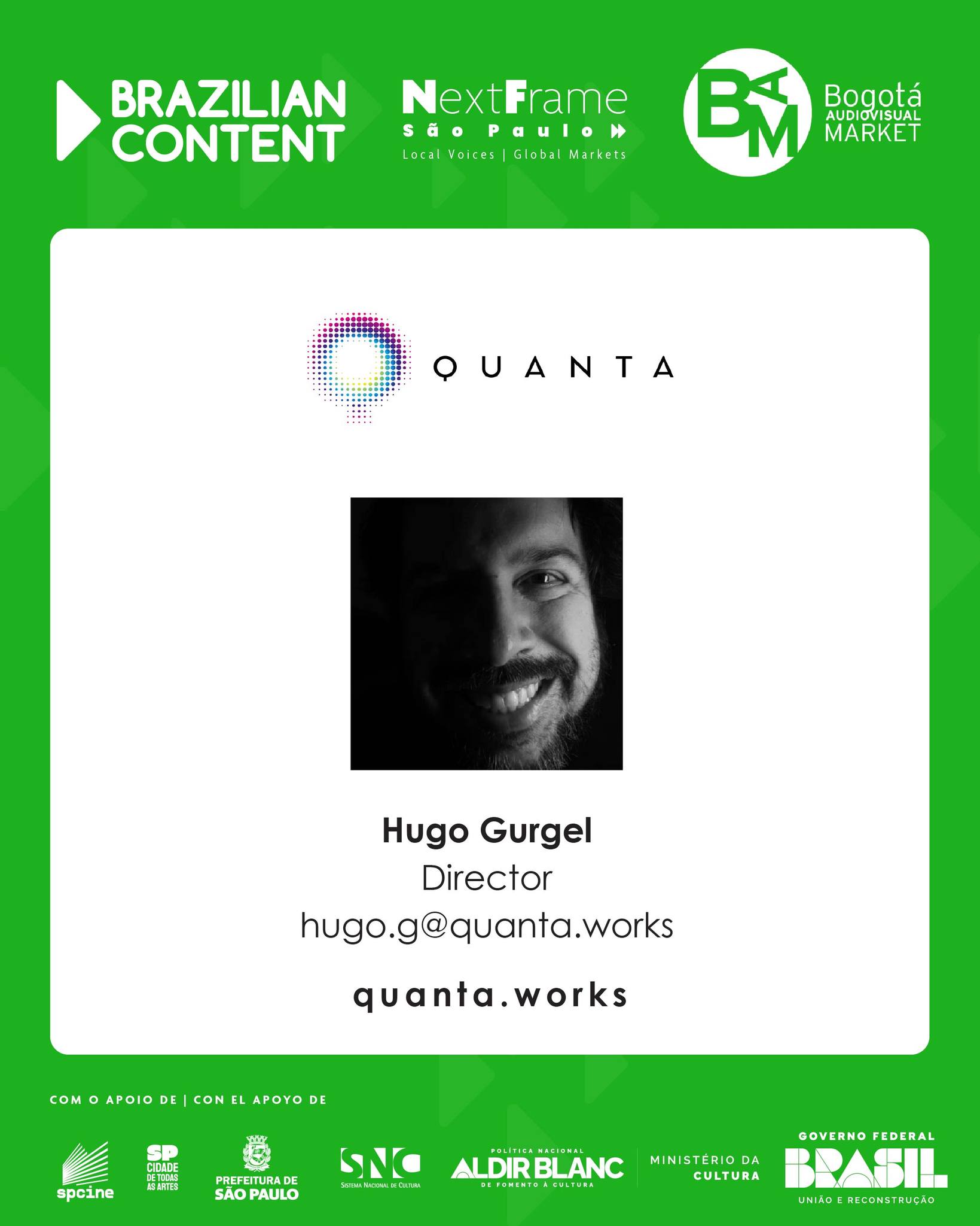 Quanta ofrece infraestructura para la producción audiovisual, creando soluciones para que los productores puedan contar sus historias. La empresa opera en alquiler de equipos de iluminación y grip, producción virtual, estudios, servicios de postproducción, efectos visuales y broadcasting. 

En el BAM, presenta su estructura para atender producciones nacionales e internacionales.

🤝 Busca en el BAM
Nuevos clientes, alianzas estratégicas y proyectos internacionales de producción y postproducción.